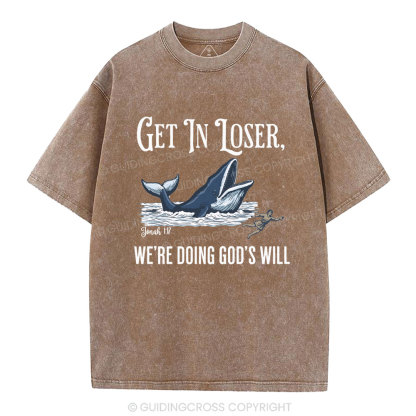 Get In Loser We're Doing God's Will Christian Washed T-Shirt