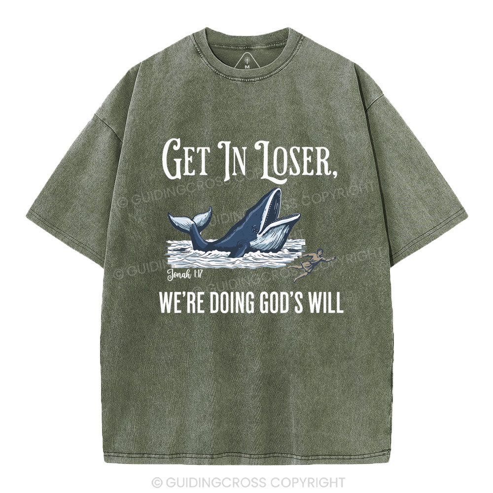 Get In Loser We're Doing God's Will Christian Washed T-Shirt