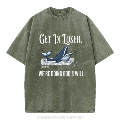 Get In Loser We're Doing God's Will Christian Washed T-Shirt