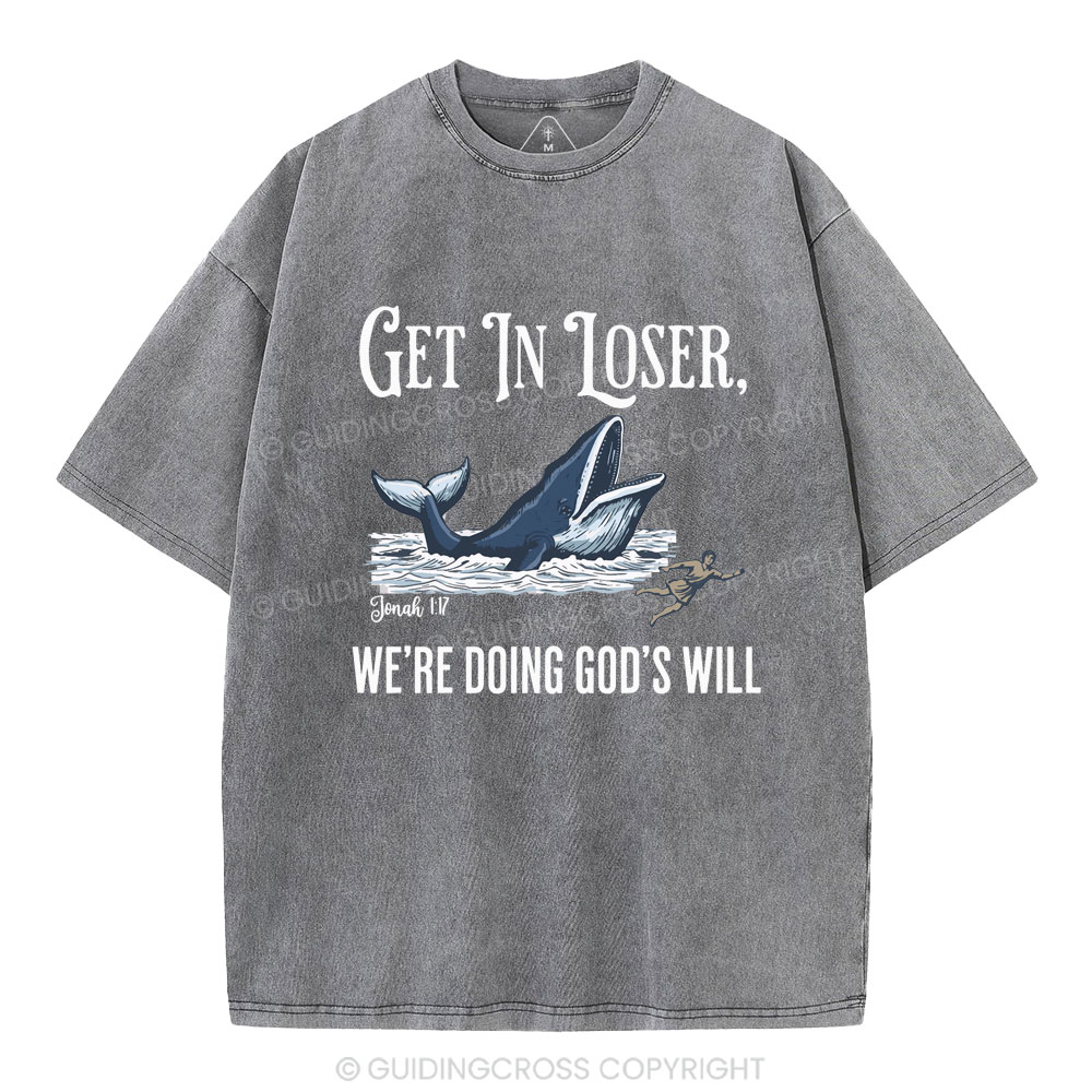 Get In Loser We're Doing God's Will Christian Washed T-Shirt