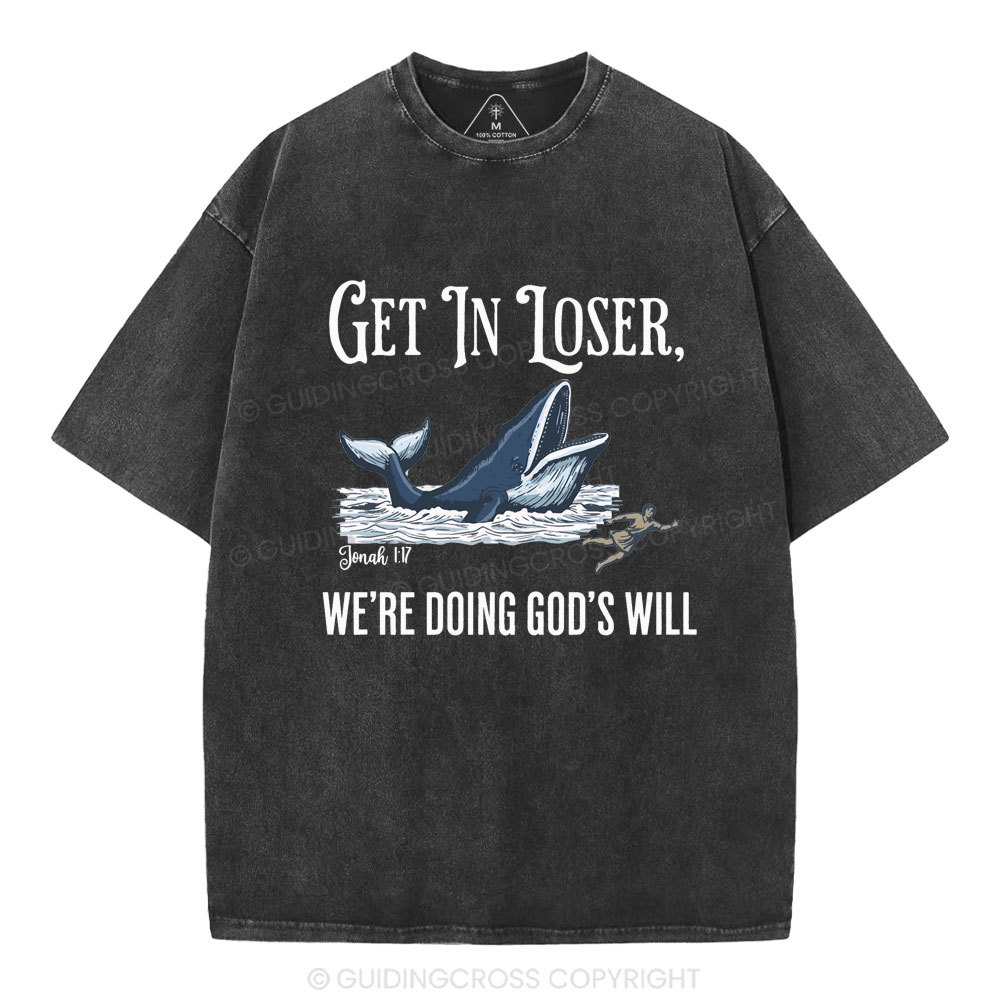Get In Loser We're Doing God's Will Christian Washed T-Shirt