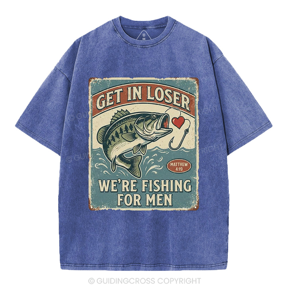 Get In Loser We're Fishing For Men Christian Washed T-Shirt