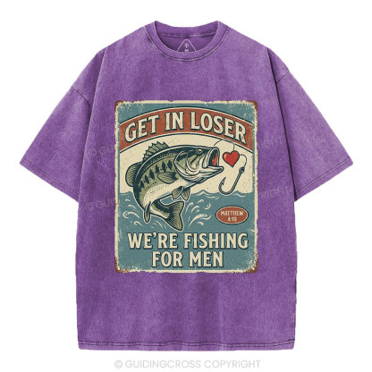 Get In Loser We're Fishing For Men Christian Washed T-Shirt