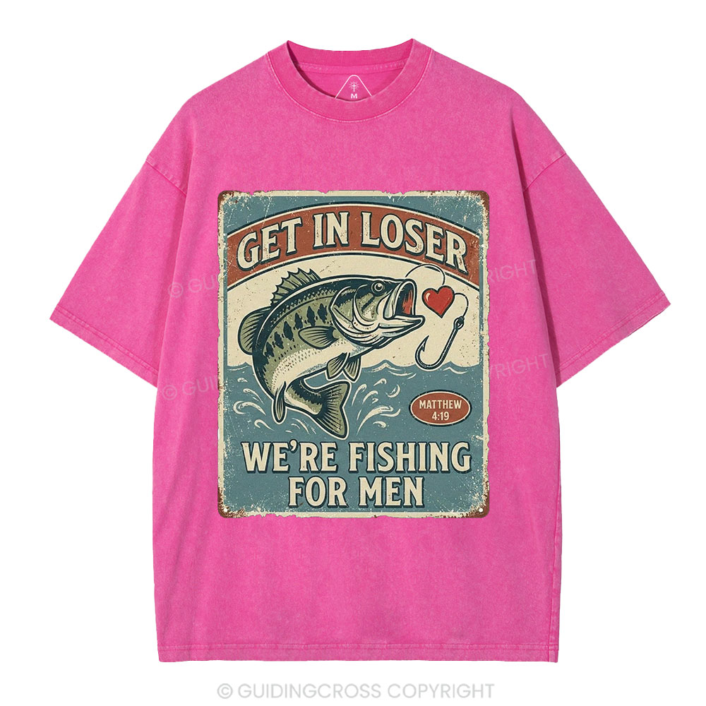Get In Loser We're Fishing For Men Christian Washed T-Shirt