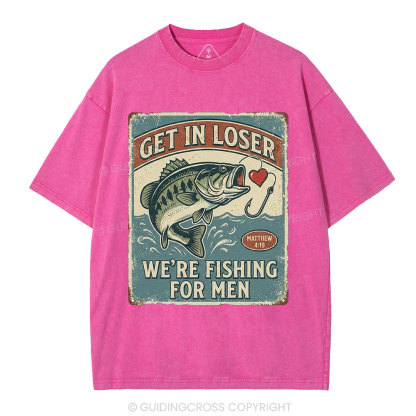 Get In Loser We're Fishing For Men Christian Washed T-Shirt