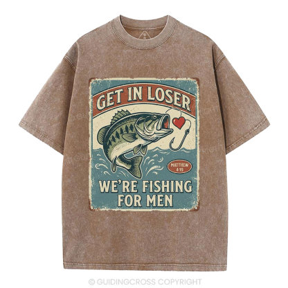 Get In Loser We're Fishing For Men Christian Washed T-Shirt