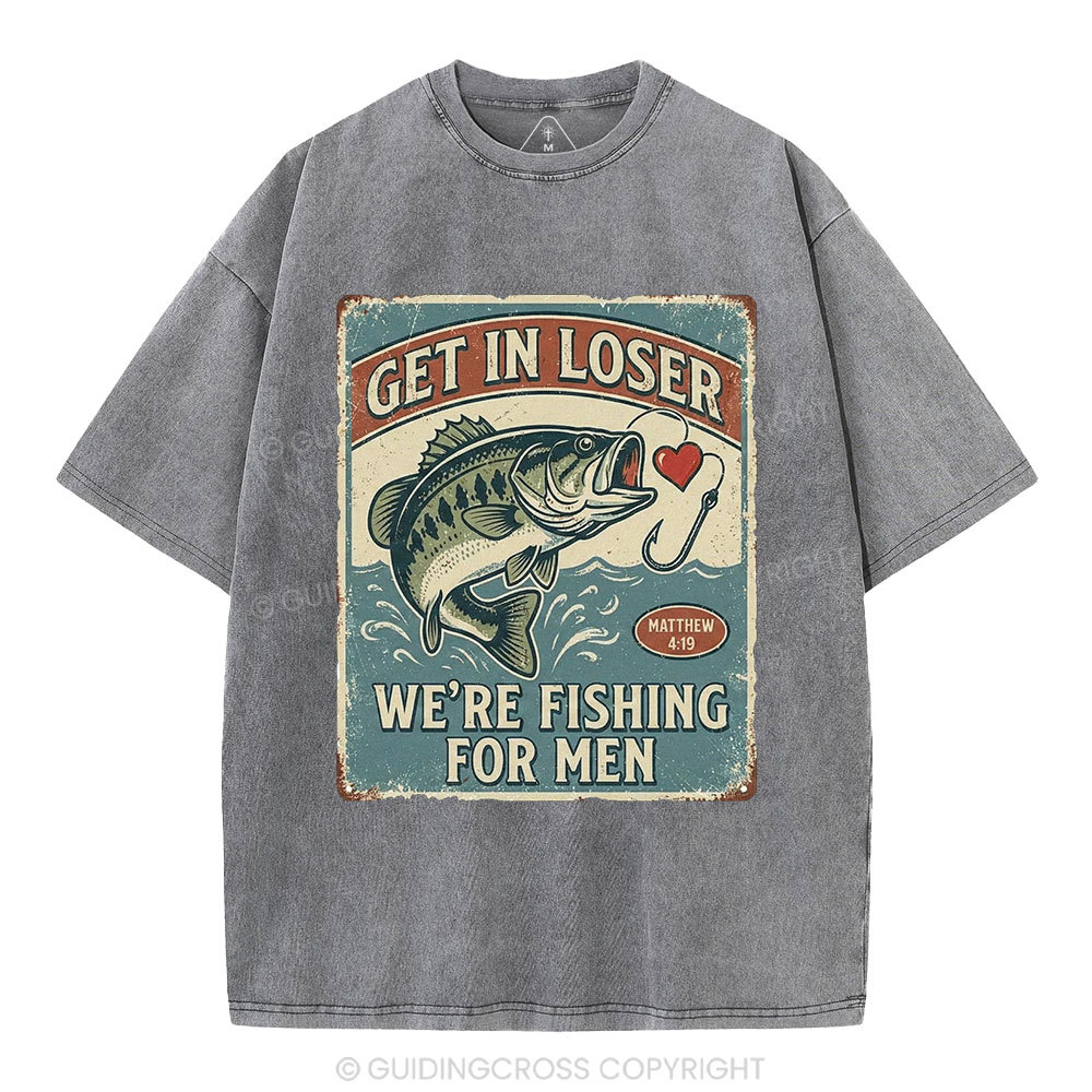 Get In Loser We're Fishing For Men Christian Washed T-Shirt