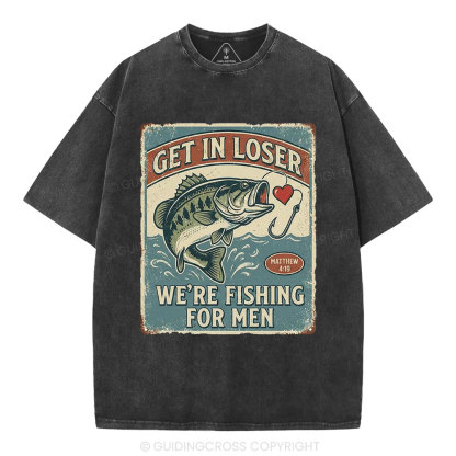 Get In Loser We're Fishing For Men Christian Washed T-Shirt