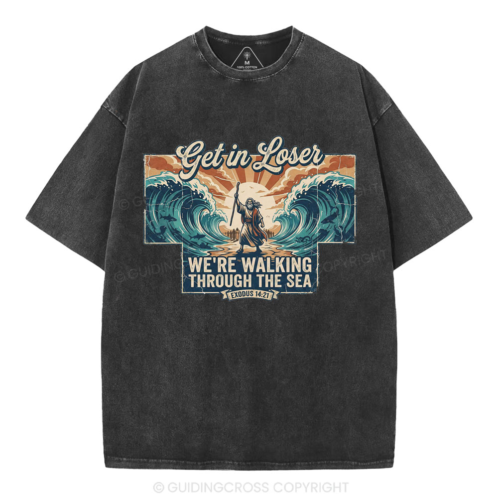 Get In Losers We're Walking Through The Sea Christian Washed T-Shirt