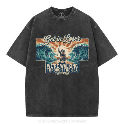Get In Losers We're Walking Through The Sea Christian Washed T-Shirt