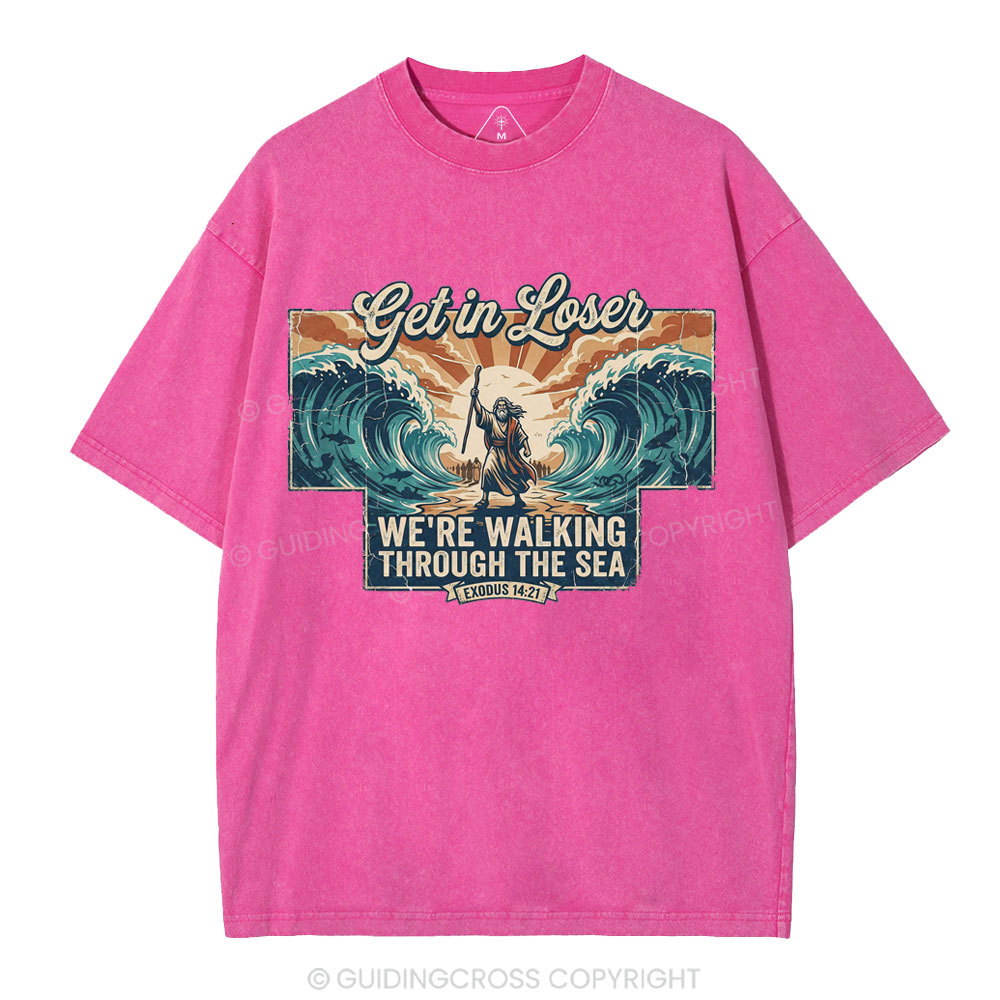 Get In Losers We're Walking Through The Sea Christian Washed T-Shirt