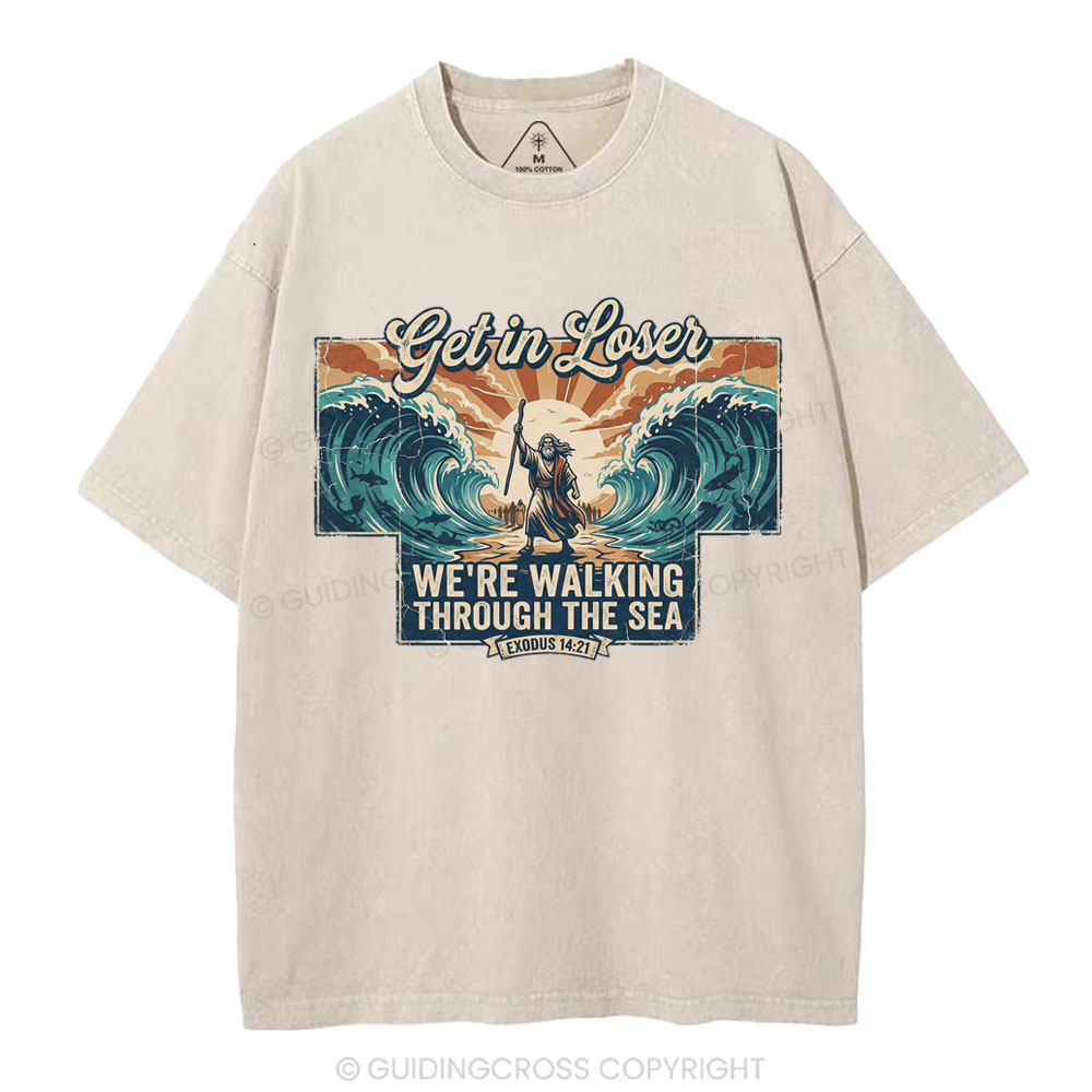 Get In Losers We're Walking Through The Sea Christian Washed T-Shirt