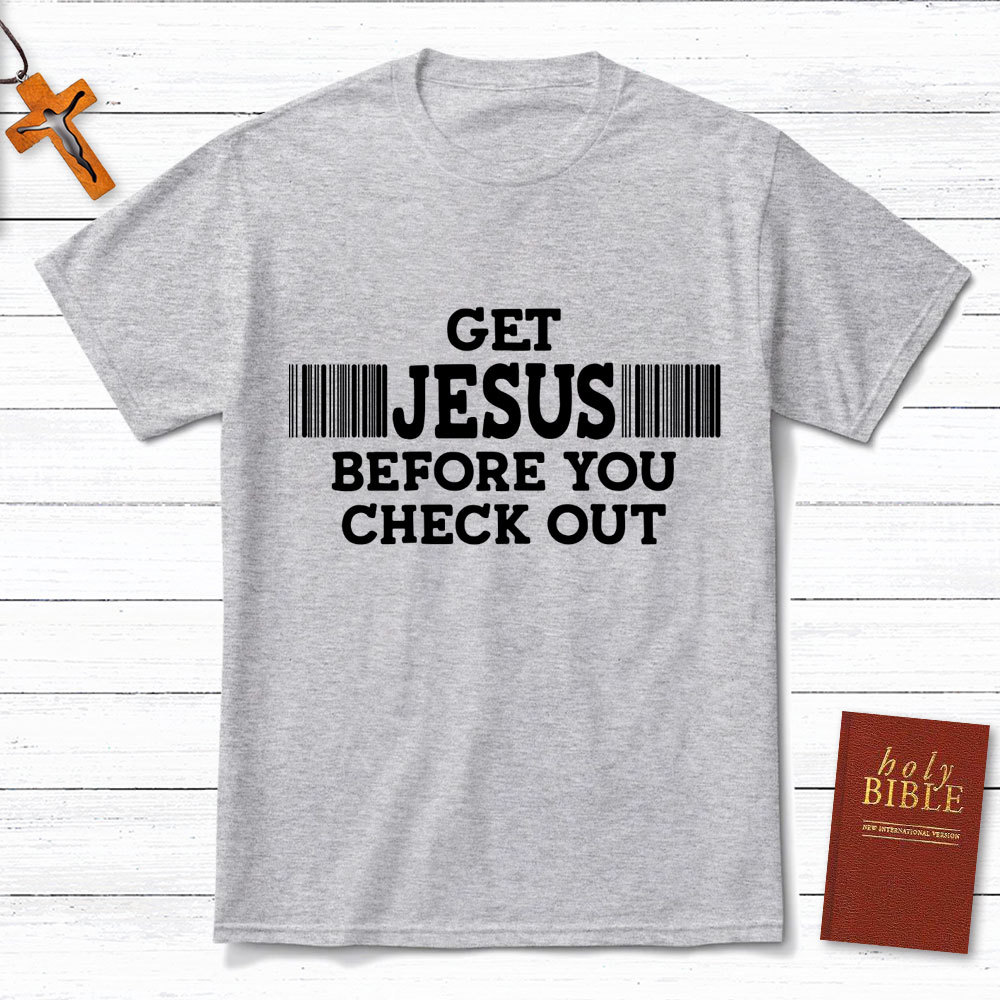Get Jesus Before You Checkout Christian T-Shirt