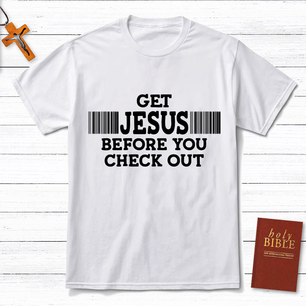 Get Jesus Before You Checkout Christian T-Shirt