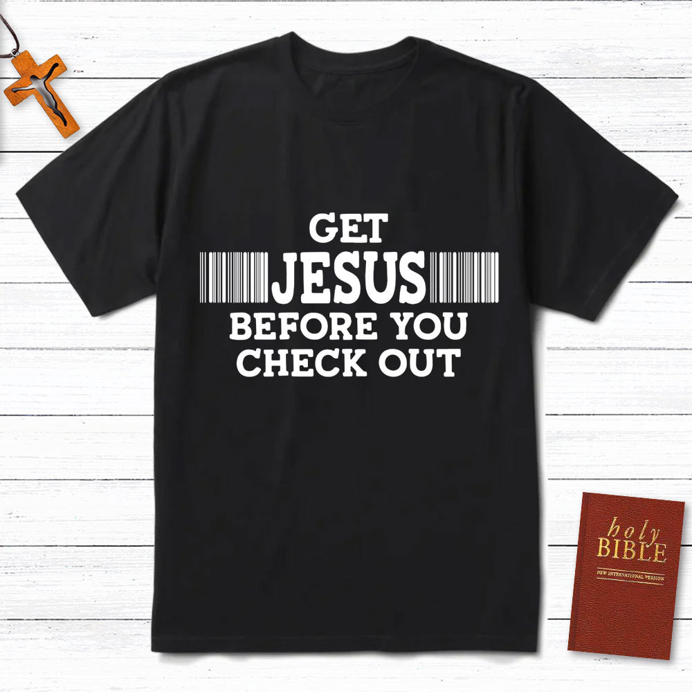 Get Jesus Before You Checkout Christian T-Shirt