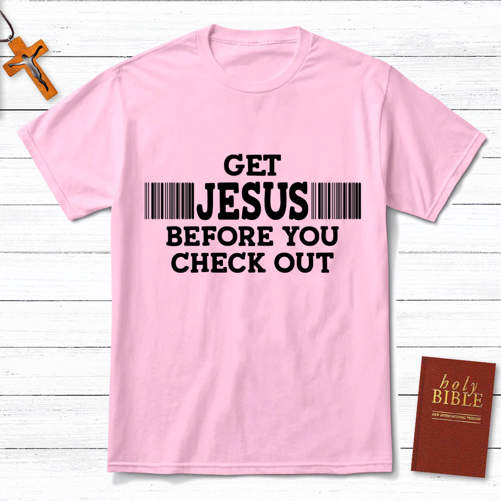 Get Jesus Before You Checkout Christian T-Shirt