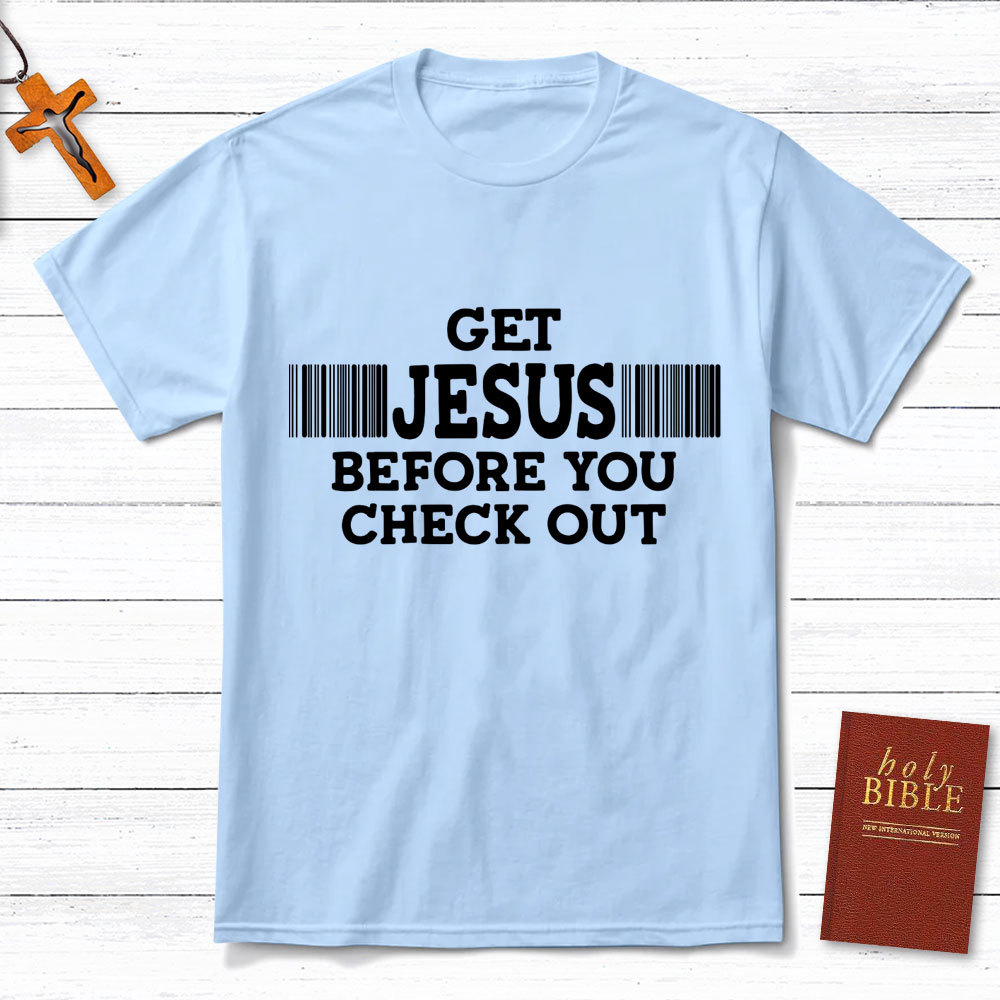 Get Jesus Before You Checkout Christian T-Shirt
