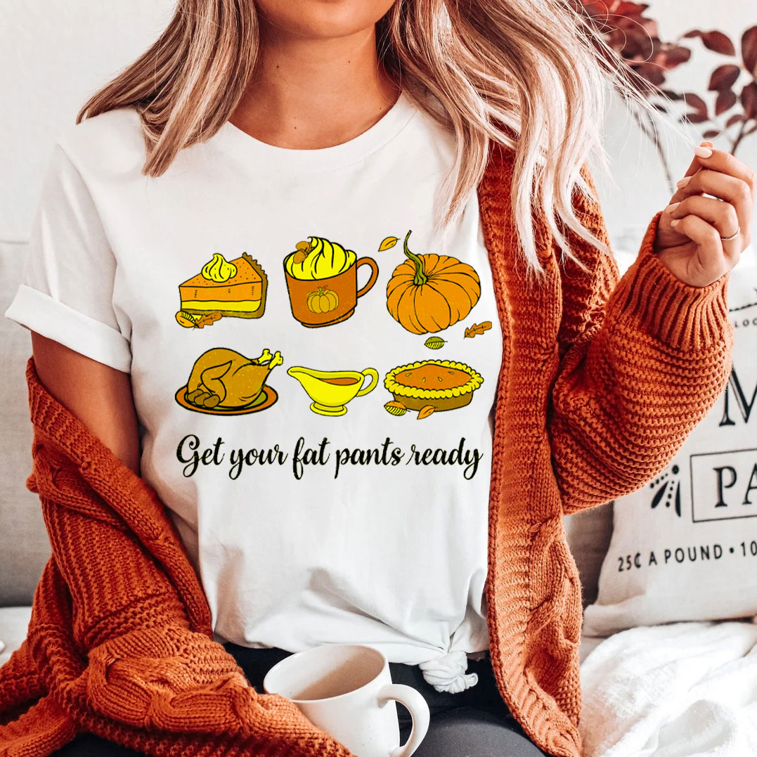 Get Your Fat Pants Ready T-Shirt Get Your Fat Pants Ready T-Shirt