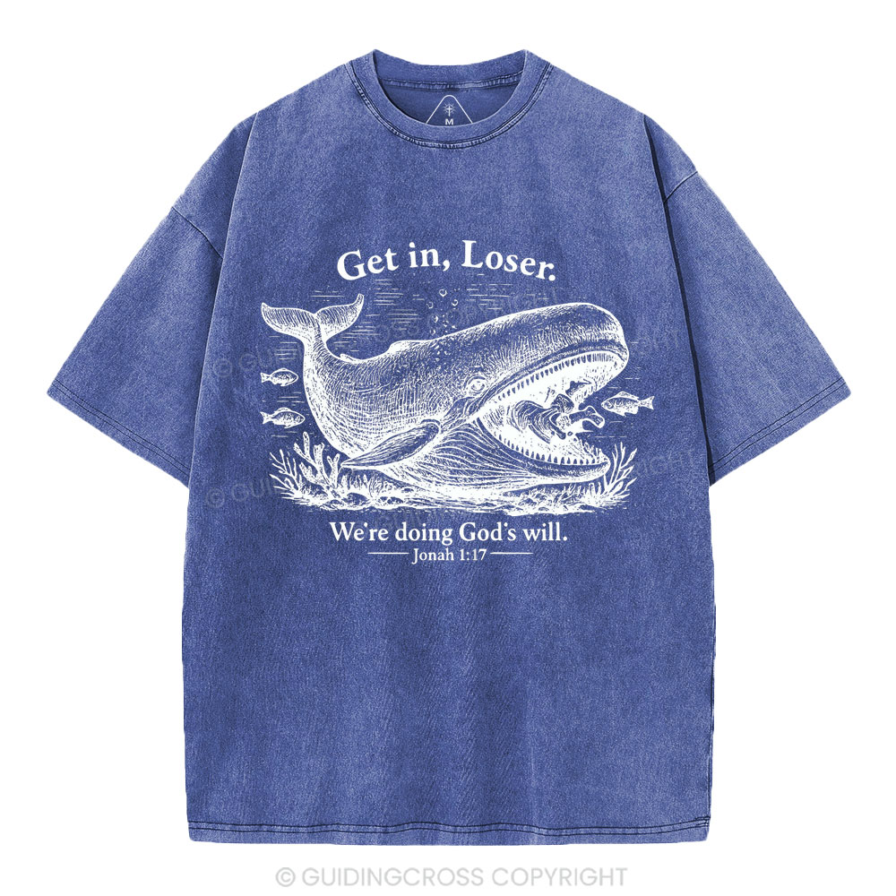 Get In Loser We're Doing God's Will Christian Washed T-Shirt