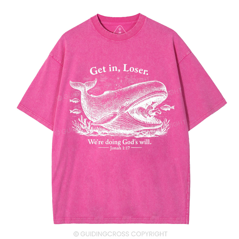 Get In Loser We're Doing God's Will Christian Washed T-Shirt