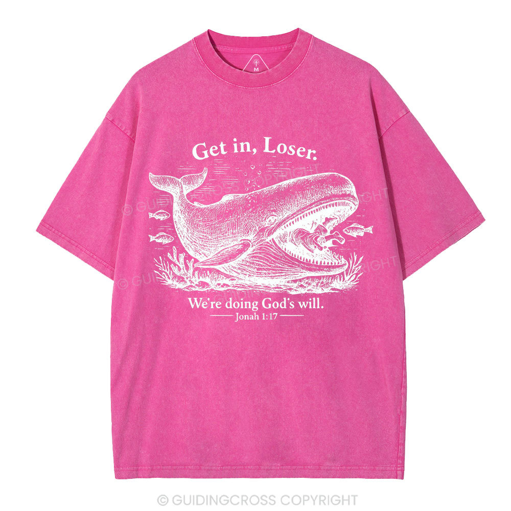 Get In Loser We're Doing God's Will Christian Washed T-Shirt