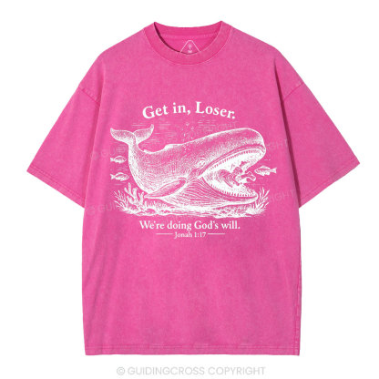 Get In Loser We're Doing God's Will Christian Washed T-Shirt