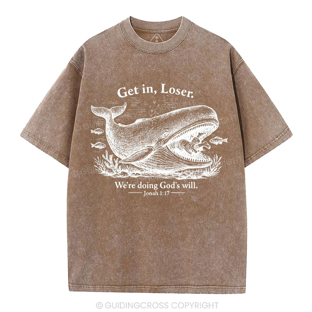 Get In Loser We're Doing God's Will Christian Washed T-Shirt