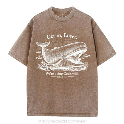 Get In Loser We're Doing God's Will Christian Washed T-Shirt