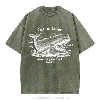 Get In Loser We're Doing God's Will Christian Washed T-Shirt