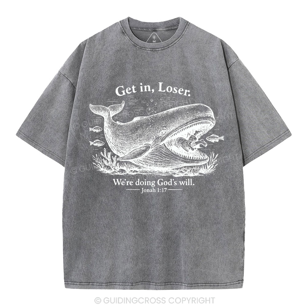 Get In Loser We're Doing God's Will Christian Washed T-Shirt