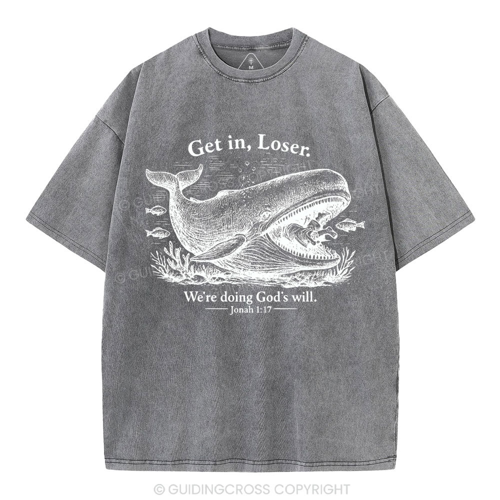 Get In Loser We're Doing God's Will Christian Washed T-Shirt