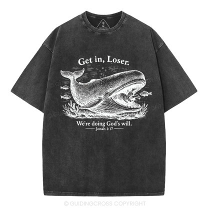 Get In Loser We're Doing God's Will Christian Washed T-Shirt
