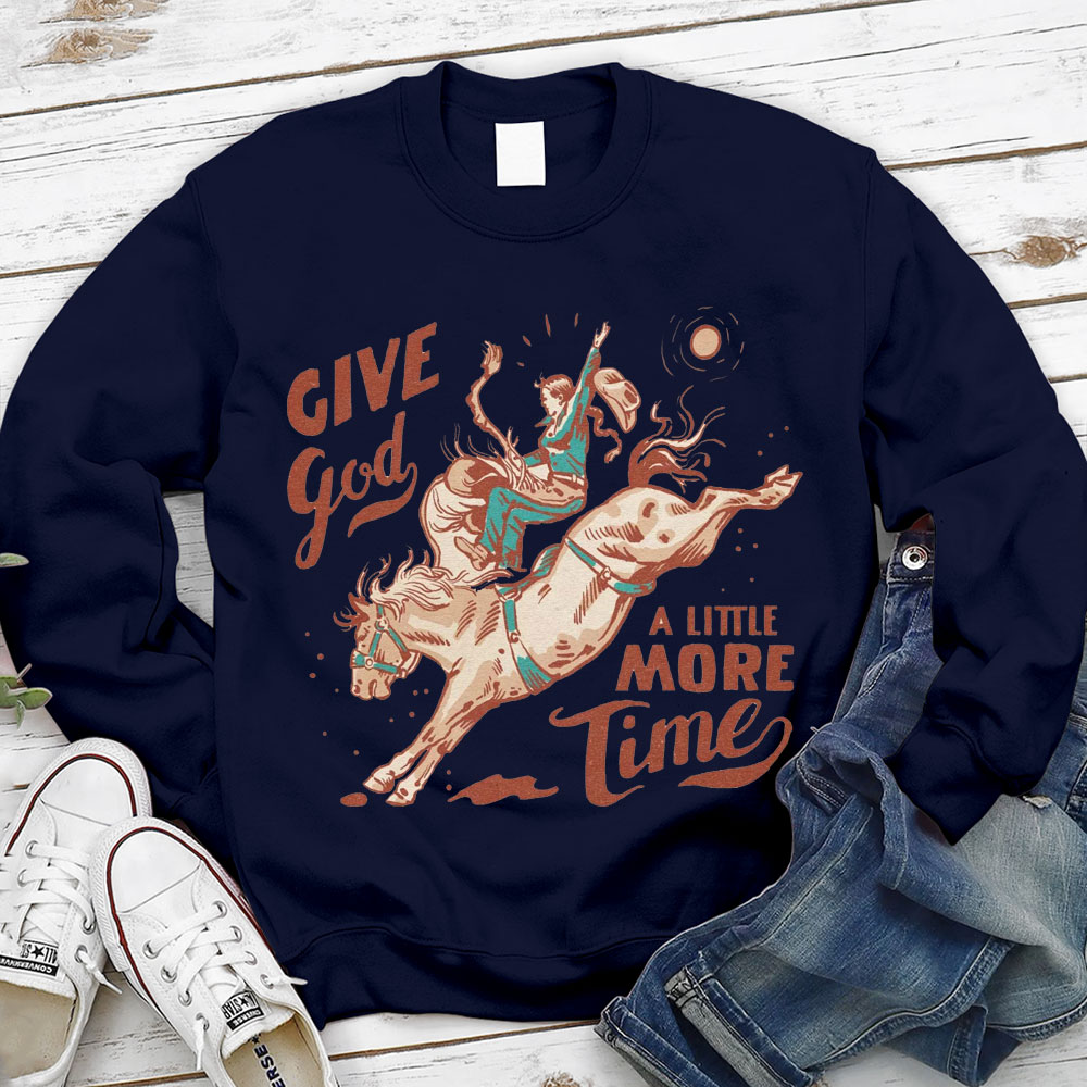 Give God A Little More Time Christian Sweatshirt
