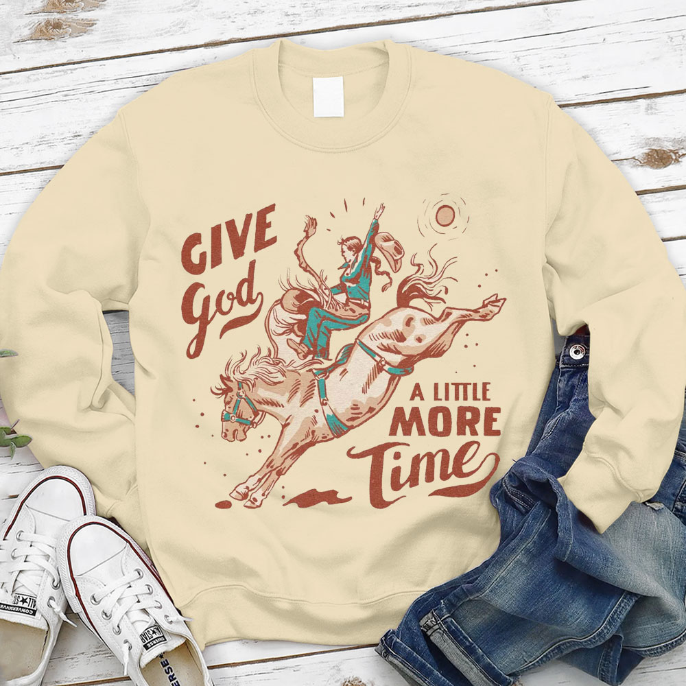 Give God A Little More Time Christian Sweatshirt