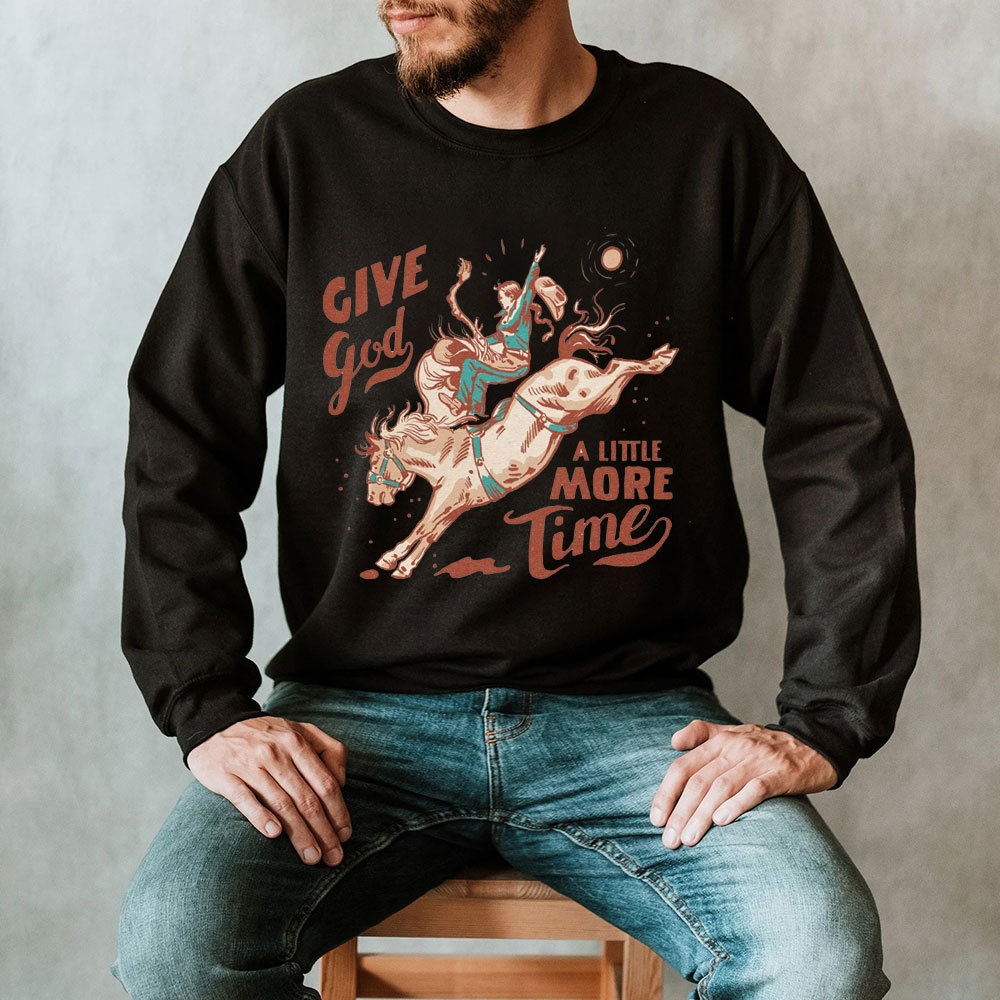 Give God A Little More Time Christian Sweatshirt