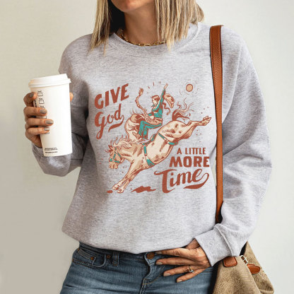 Give God A Little More Time Christian Sweatshirt