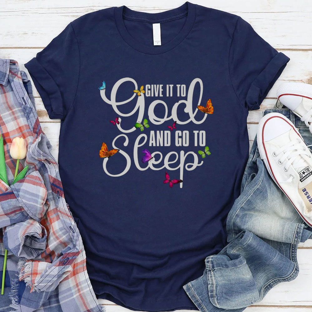 Give It To God And Go To Sleep Christian T-Shirt