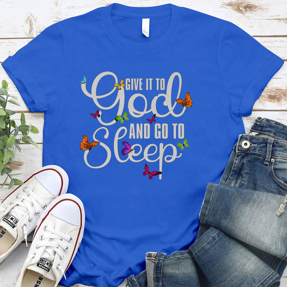 Give It To God And Go To Sleep Christian T-Shirt