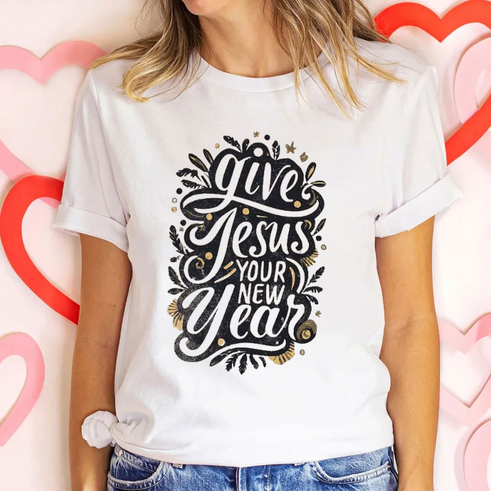 Give Jesus Your New Year Christian T-Shirt