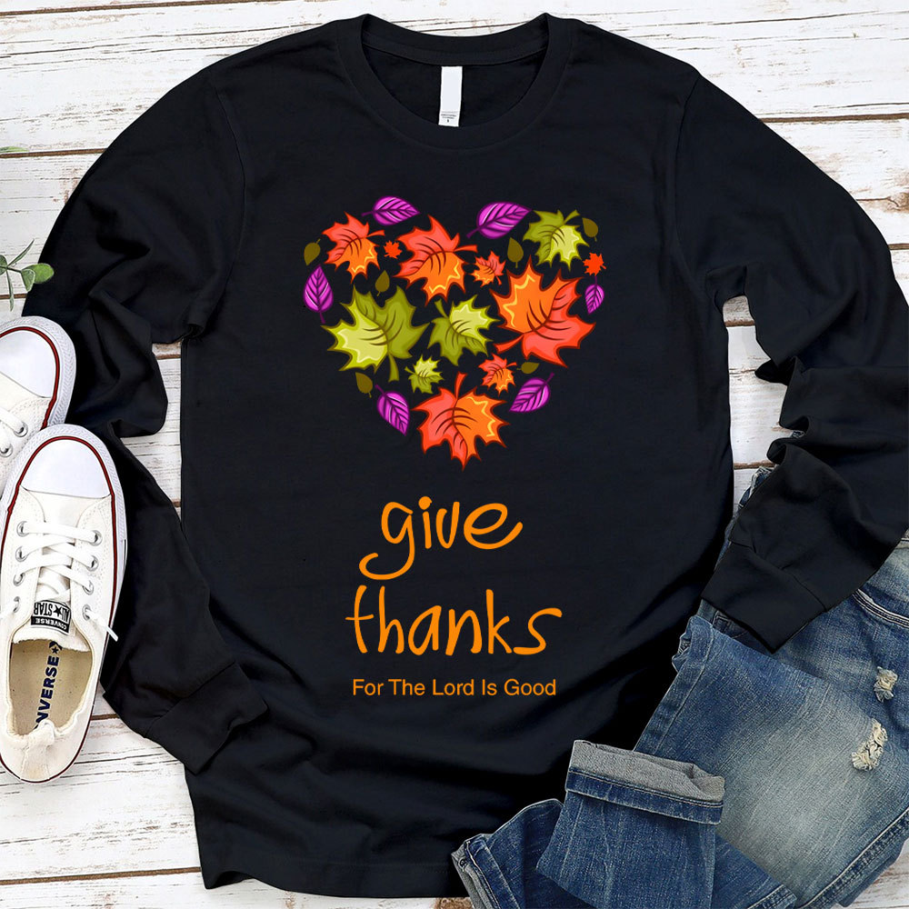 Give Thanks For The Lord Is Good Christian Long Sleeve T-Shirt