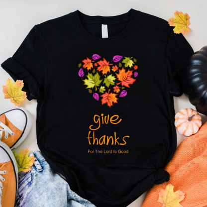 Give Thanks For The Lord Is Good Christian T-Shirt