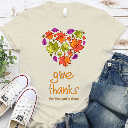 Give Thanks For The Lord Is Good Christian T-Shirt