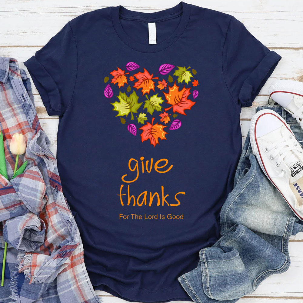Give Thanks For The Lord Is Good Christian T-Shirt
