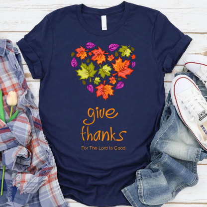 Give Thanks For The Lord Is Good Christian T-Shirt