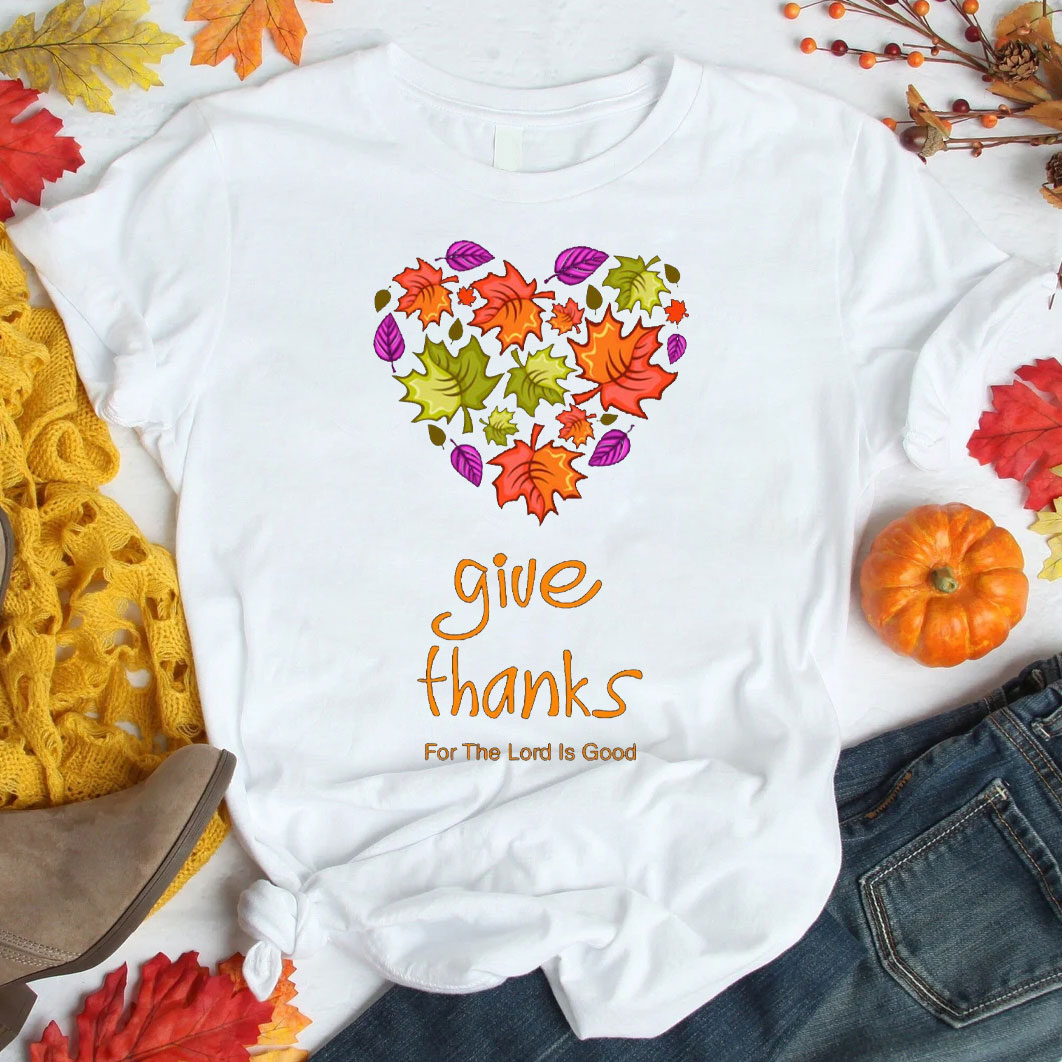 Give Thanks For The Lord Is Good Christian T-Shirt