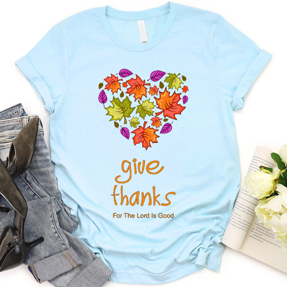 Give Thanks For The Lord Is Good Christian T-Shirt