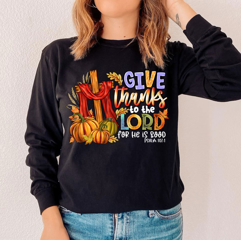 Give Thanks To The Lord For He Is Good Christian Long Sleeve T-Shirt