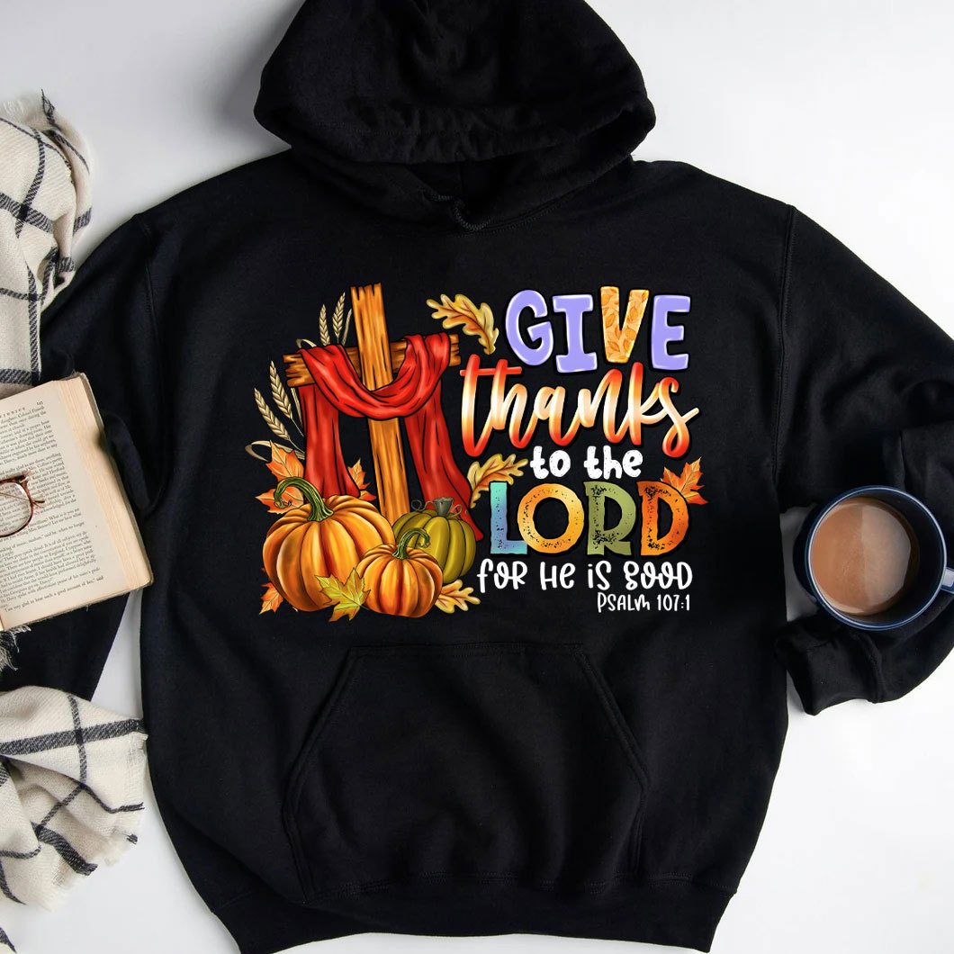 Give Thanks To The Lord For He Is Good Christian Hoodie