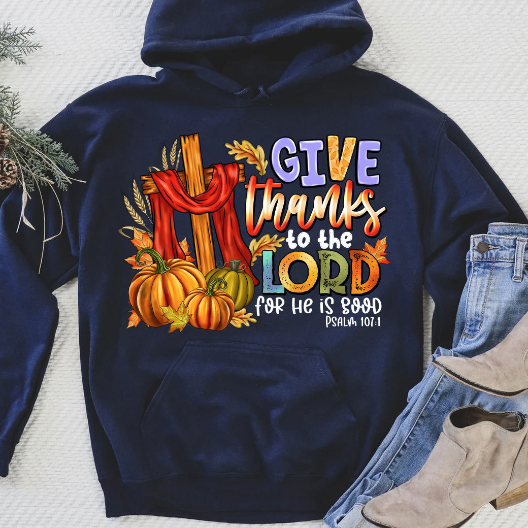 Give Thanks To The Lord For He Is Good Christian Hoodie