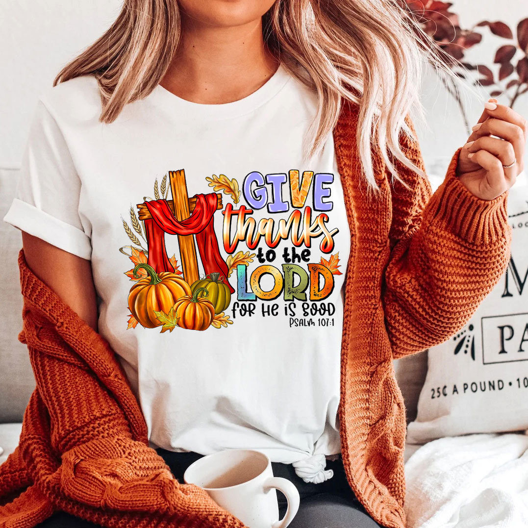 Give Thanks To The Lord For He Is Good Christian T-Shirt